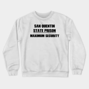 San Quentin novelty prison maximum security Crewneck Sweatshirt